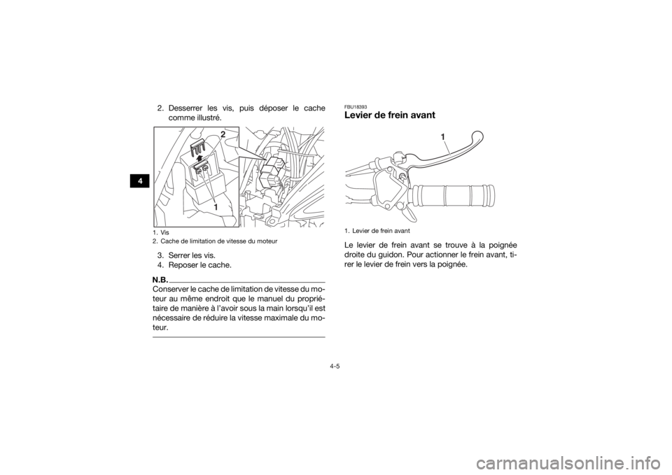 YAMAHA YFZ50 2020  Notices Demploi (in French) 4-5
42. Desserrer les vis, puis déposer le cache
comme illustré.
3. Serrer les vis.
4. Reposer le cache.
N.B.Conserver le cache de limitation de vitesse du mo-
teur au même endroit que le manuel du
