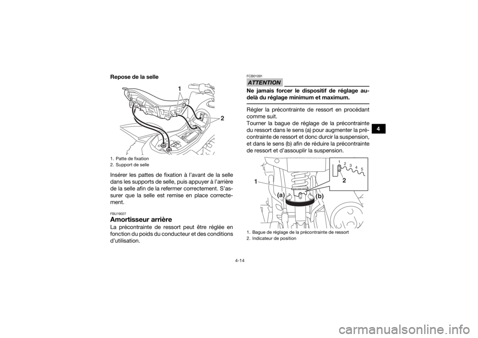 YAMAHA YFZ50 2020  Notices Demploi (in French) 4-14
4
Repose de la selle
Insérer les pattes de fixation à l’avant de la selle
dans les supports de selle, puis appuyer à l’arrière
de la selle afin de la refermer correctement. S’as-
surer 