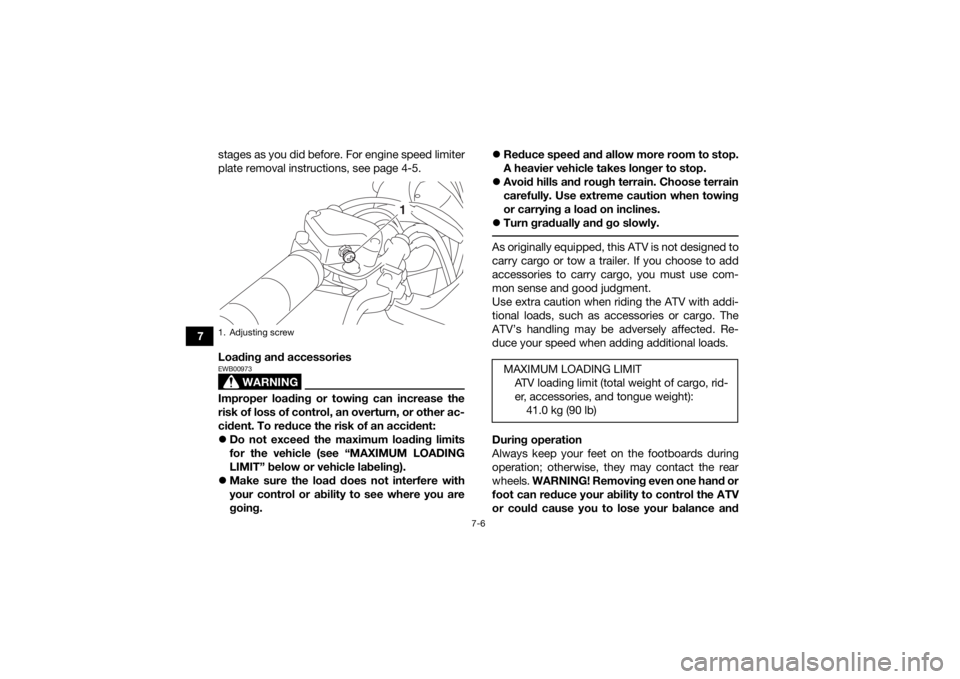 YAMAHA YFZ50 2018 Owners Manual 7-6
7stages as you did before. For engine speed limiter
plate removal instructions, see page 4-5.
Loading and accessories
WARNING
EWB00973Improper loading or towing can increase the
risk of loss of co YAMAHA YFZ50 2018 Owners Manual 7-6
7stages as you did before. For engine speed limiter
plate removal instructions, see page 4-5.
Loading and accessories
WARNING
EWB00973Improper loading or towing can increase the
risk of loss of co