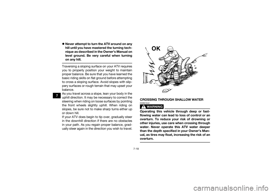 YAMAHA YFZ50 2018 Owners Manual 7-18
7
Never attempt to turn the ATV around on any
hill until you have mastered the turning tech-
nique as described in the Owner’s Manual on
level ground. Be very careful when turning
on any hil YAMAHA YFZ50 2018 Owners Manual 7-18
7
Never attempt to turn the ATV around on any
hill until you have mastered the turning tech-
nique as described in the Owner’s Manual on
level ground. Be very careful when turning
on any hil