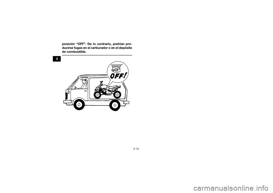 YAMAHA YFZ50 2017  Manuale de Empleo (in Spanish) 2-10
2posición “OFF”. De lo contrario, podrían pro-
ducirse fugas en el carburador o en el depósito
de combustible.
 UBW460S0.book  Page 10  Monday, May 23, 2016  1:40 PM 