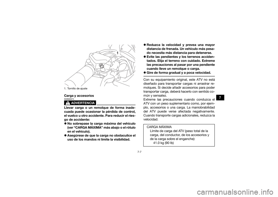 YAMAHA YFZ50 2017 Manuale de Empleo (in Spanish) 7-7
7
Carga y accesorios
ADVERTENCIA
SWB00973Llevar carga o un remolque de forma inade-
cuada puede ocasionar la pérdida de control,
el vuelco u otro accidente. Para reducir el ries-
go de accidente: YAMAHA YFZ50 2017 Manuale de Empleo (in Spanish) 7-7
7
Carga y accesorios
ADVERTENCIA
SWB00973Llevar carga o un remolque de forma inade-
cuada puede ocasionar la pérdida de control,
el vuelco u otro accidente. Para reducir el ries-
go de accidente: