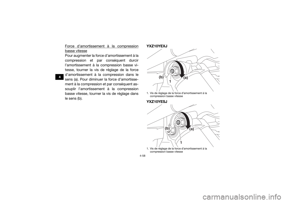 YAMAHA YXZ1000R 2018  Notices Demploi (in French) 4-58
4
Force d’amortissement à la compressionbasse vitessePour augmenter la force d’amortissement à la
compression et par conséquent durcir
l’amortissement à la compression basse vi-
tesse, 