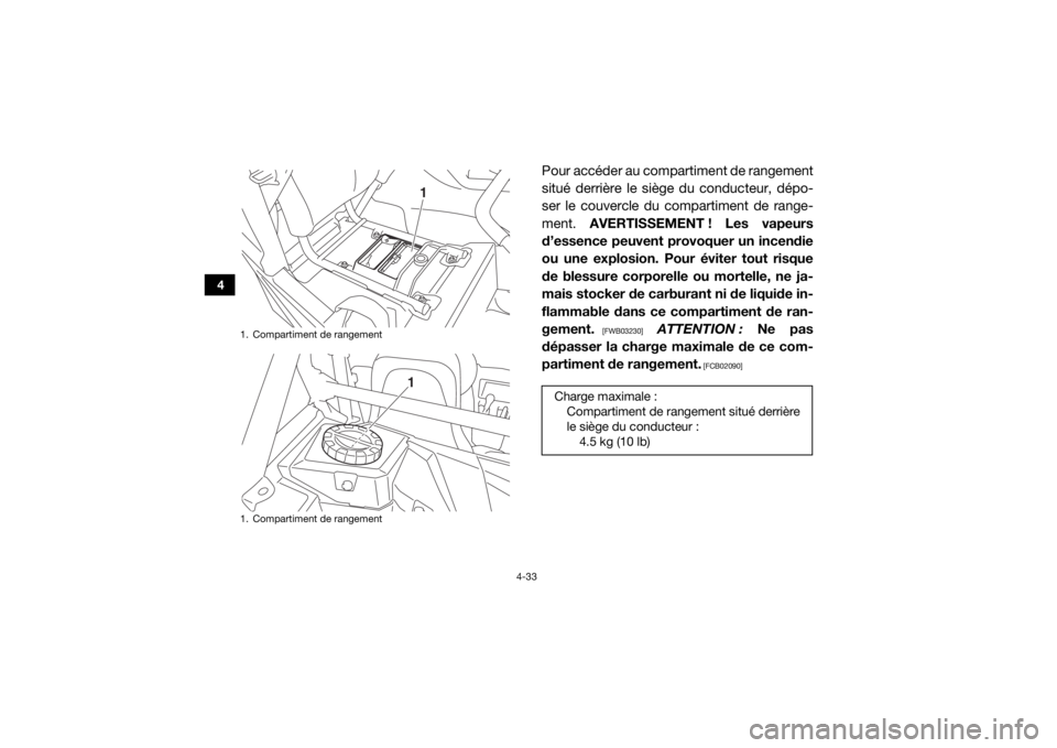 YAMAHA YXZ1000R 2017  Notices Demploi (in French) 4-33
4
Pour accéder au compartiment de rangement
situé derrière le siège du conducteur, dépo-
ser le couvercle du compartiment de range-
ment. AVERTISSEMENT ! Les vapeurs
d’essence peuvent prov
