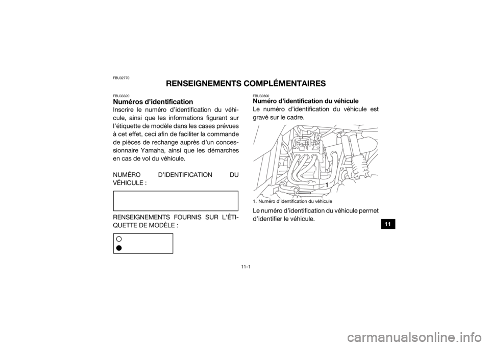 YAMAHA YXZ1000R 2016  Notices Demploi (in French) 11-1
11
FBU32770
RENSEIGNEMENTS COMPLÉMENTAIRES
FBU33320Numéros d’identificationInscrire le numéro d’identification du véhi-
cule, ainsi que les informations figurant sur
l’étiquette de mod