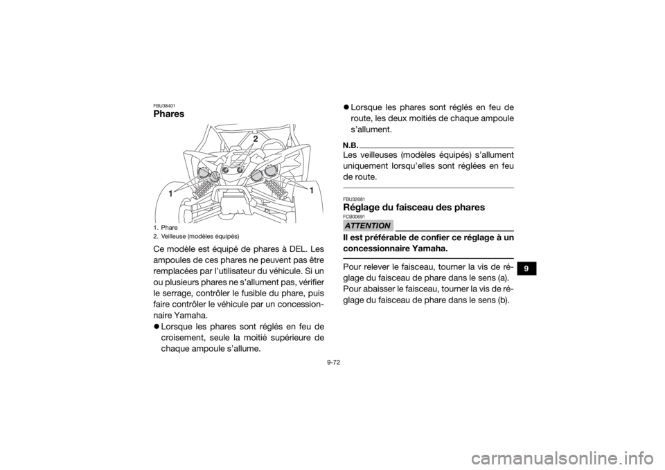 YAMAHA YXZ1000R SS 2020  Notices Demploi (in French) 9-72
9
FBU38401PharesCe modèle est équipé de phares à DEL. Les
ampoules de ces phares ne peuvent pas être
remplacées par l’utilisateur du véhicule. Si un
ou plusieurs phares ne s’allument p