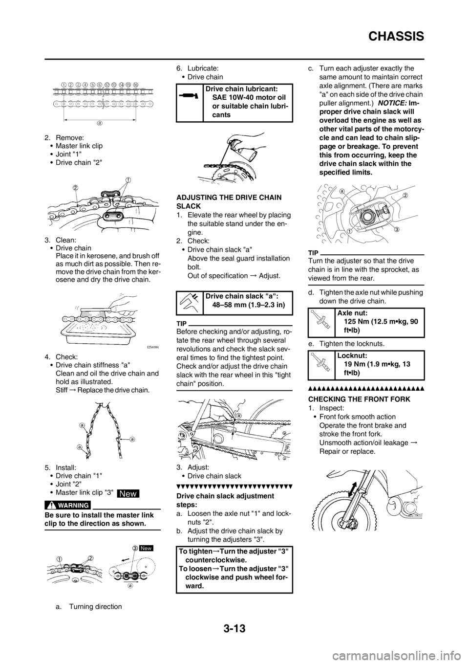 YAMAHA YZ125LC 2013 Owners Manual 3-13
CHASSIS
2. Remove:
• Master link clip
•Joint "1"
• Drive chain "2"
3. Clean:
• Drive chain
Place it in kerosene, and brush off
as much dirt as possible. Then re-
move the drive chain fro YAMAHA YZ125LC 2013 Owners Manual 3-13
CHASSIS
2. Remove:
• Master link clip
•Joint "1"
• Drive chain "2"
3. Clean:
• Drive chain
Place it in kerosene, and brush off
as much dirt as possible. Then re-
move the drive chain fro