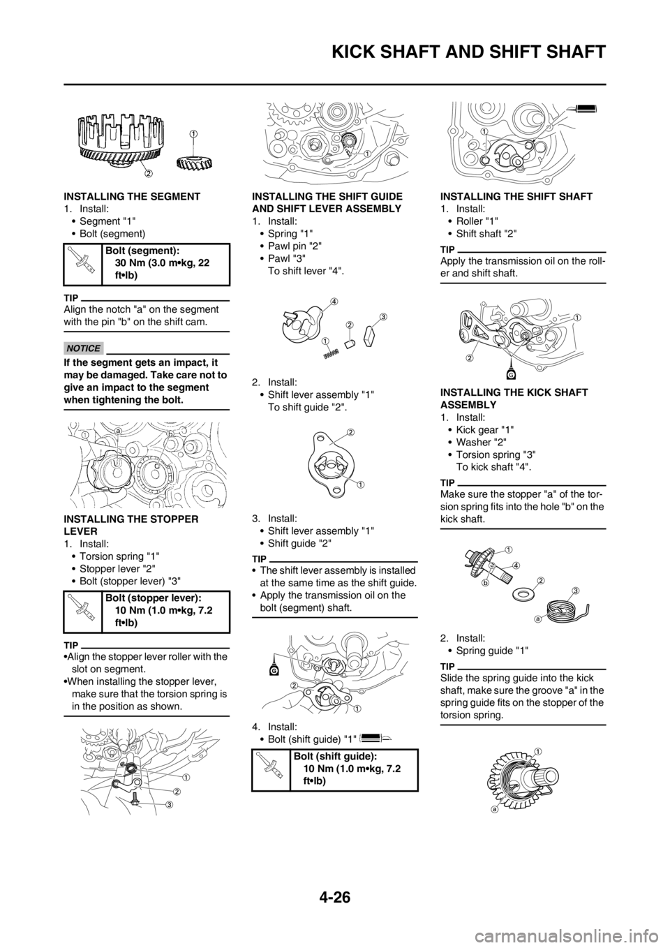YAMAHA YZ125LC 2013 Owners Manual 4-26
KICK SHAFT AND SHIFT SHAFT
INSTALLING THE SEGMENT
1. Install:
• Segment "1"
• Bolt (segment)
Align the notch "a" on the segment
with the pin "b" on the shift cam.
If the segment gets an impa YAMAHA YZ125LC 2013 Owners Manual 4-26
KICK SHAFT AND SHIFT SHAFT
INSTALLING THE SEGMENT
1. Install:
• Segment "1"
• Bolt (segment)
Align the notch "a" on the segment
with the pin "b" on the shift cam.
If the segment gets an impa