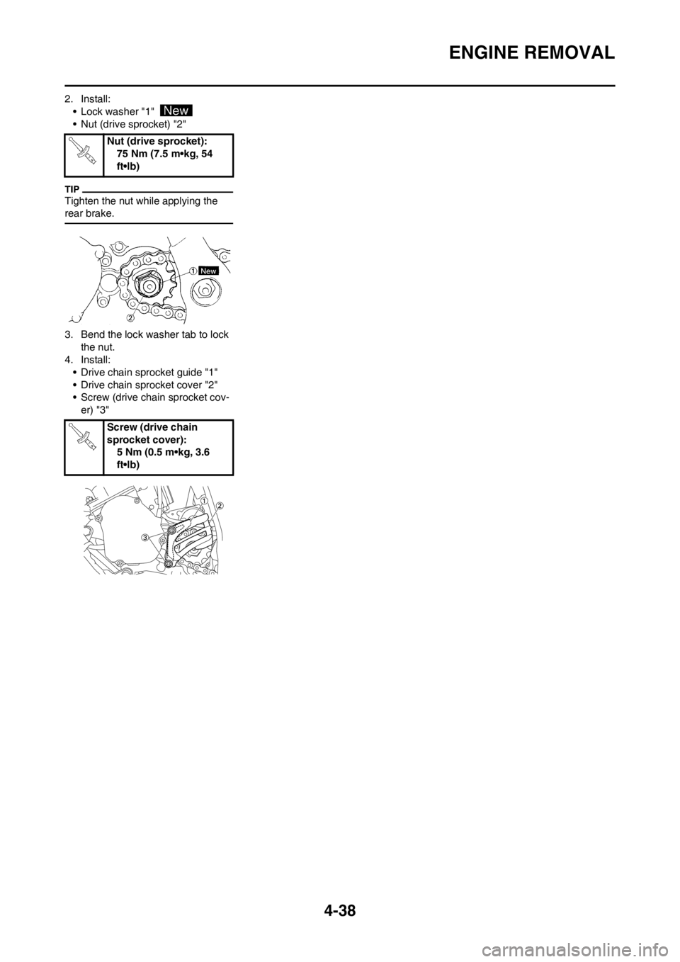YAMAHA YZ125LC 2013  Owners Manual 4-38
ENGINE REMOVAL
2. Install:
• Lock washer "1"  
• Nut (drive sprocket) "2"
Tighten the nut while applying the 
rear brake.
3. Bend the lock washer tab to lock 
the nut.
4. Install:
• Drive c