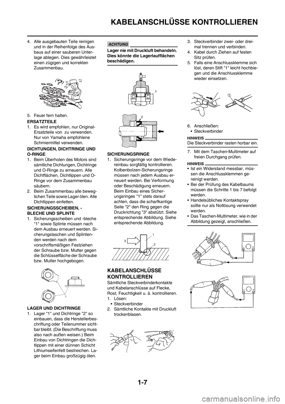 YAMAHA YZ125LC 2013  Betriebsanleitungen (in German) 1-7
KABELANSCHLÜSSE KONTROLLIEREN
4. Alle ausgebauten Teile reinigen 
und in der Reihenfolge des Aus-
baus auf einer sauberen Unter-
lage ablegen. Dies gewährleistet 
einen zügigen und korrekten 
Z