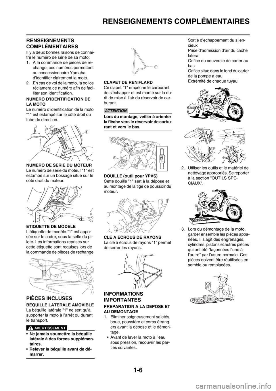 YAMAHA YZ125LC 2013  Notices Demploi (in French) 1-6
RENSEIGNEMENTS COMPLÉMENTAIRES
RENSEIGNEMENTS 
COMPLÉMENTAIRES
Il y a deux bonnes raisons de connaî-
tre le numéro de série de sa moto:
1. A la commande de pièces de re-
change, ces numéros
