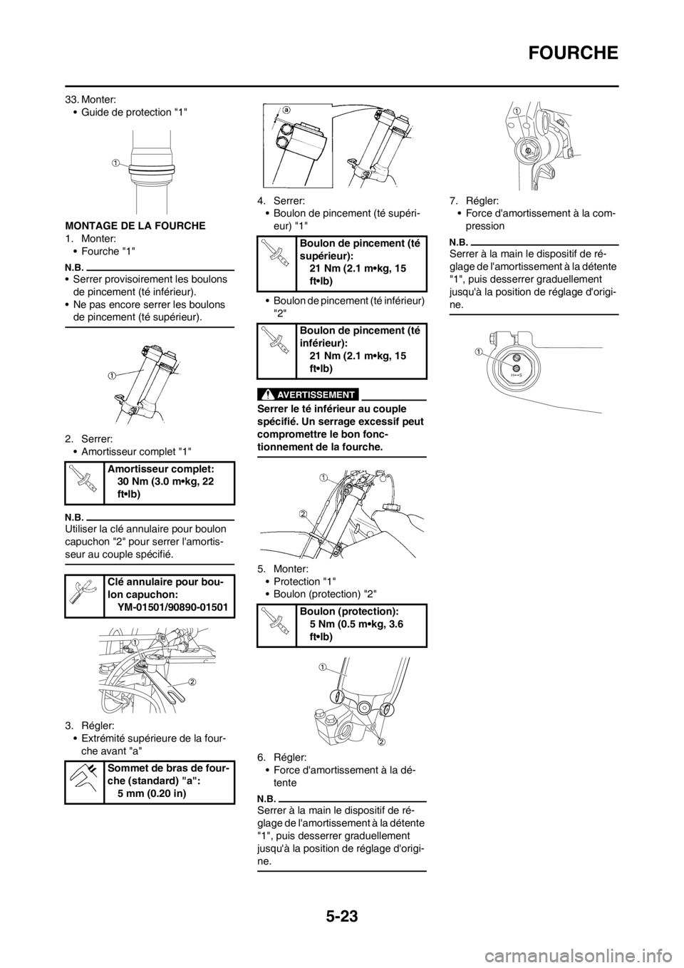 YAMAHA YZ125LC 2013 Notices Demploi (in French) 5-23
FOURCHE
33. Monter:
• Guide de protection "1"
MONTAGE DE LA FOURCHE
1. Monter:
• Fourche "1"
• Serrer provisoirement les boulons
de pincement (té inférieur).
• Ne pas encore serrer les YAMAHA YZ125LC 2013 Notices Demploi (in French) 5-23
FOURCHE
33. Monter:
• Guide de protection "1"
MONTAGE DE LA FOURCHE
1. Monter:
• Fourche "1"
• Serrer provisoirement les boulons
de pincement (té inférieur).
• Ne pas encore serrer les