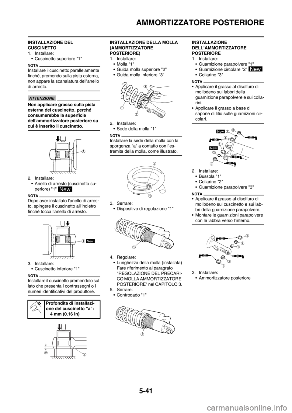 YAMAHA YZ125LC 2013  Manuale duso (in Italian) 5-41
AMMORTIZZATORE POSTERIORE
INSTALLAZIONE DEL 
CUSCINETTO
1. Installare:
• Cuscinetto superiore "1"
Installare il cuscinetto parallelamente 
finché, premendo sulla pista esterna, 
non appare la 
