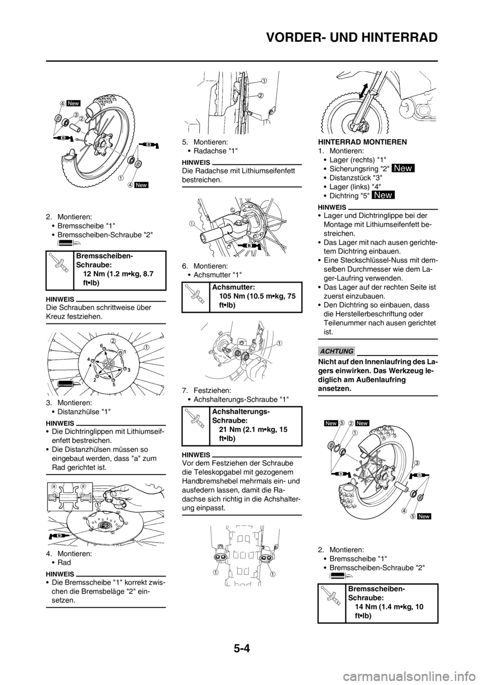 YAMAHA YZ125LC 2012 Notices Demploi (in French) 5-4
VORDER- UND HINTERRAD
2. Montieren:
• Bremsscheibe "1"
• Bremsscheiben-Schraube "2"
Die Schrauben schrittweise über
Kreuz festziehen.
3. Montieren:
• Distanzhülse "1"
• Die Dichtringli YAMAHA YZ125LC 2012 Notices Demploi (in French) 5-4
VORDER- UND HINTERRAD
2. Montieren:
• Bremsscheibe "1"
• Bremsscheiben-Schraube "2"
Die Schrauben schrittweise über
Kreuz festziehen.
3. Montieren:
• Distanzhülse "1"
• Die Dichtringli