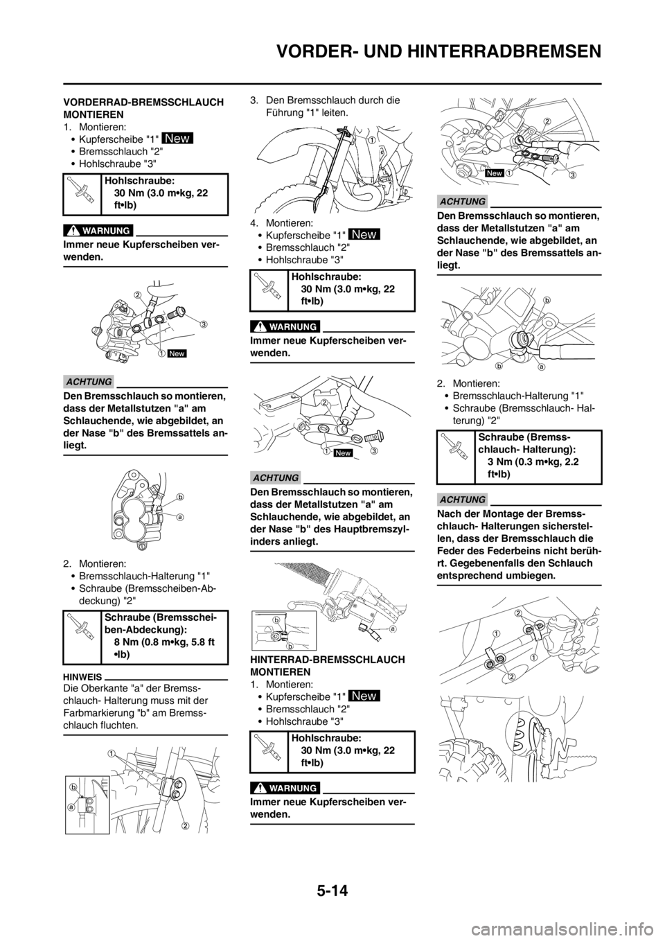 YAMAHA YZ125LC 2012 Notices Demploi (in French) 5-14
VORDER- UND HINTERRADBREMSEN
VORDERRAD-BREMSSCHLAUCH
MONTIEREN
1. Montieren:
• Kupferscheibe "1"
• Bremsschlauch "2"
• Hohlschraube "3"
Immer neue Kupferscheiben ver-
wenden.
Den Bremssch YAMAHA YZ125LC 2012 Notices Demploi (in French) 5-14
VORDER- UND HINTERRADBREMSEN
VORDERRAD-BREMSSCHLAUCH
MONTIEREN
1. Montieren:
• Kupferscheibe "1"
• Bremsschlauch "2"
• Hohlschraube "3"
Immer neue Kupferscheiben ver-
wenden.
Den Bremssch