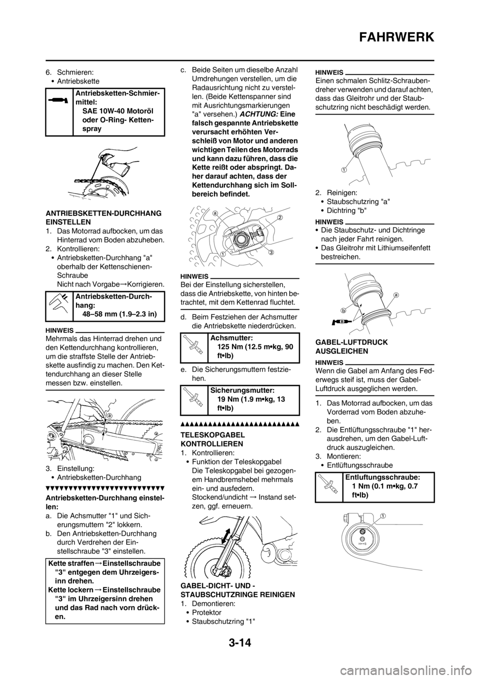 YAMAHA YZ125LC 2012  Notices Demploi (in French) 3-14
FAHRWERK
6. Schmieren:
• Antriebskette
ANTRIEBSKETTEN-DURCHHANG 
EINSTELLEN
1. Das Motorrad aufbocken, um das 
Hinterrad vom Boden abzuheben.
2. Kontrollieren:
• Antriebsketten-Durchhang "a"
