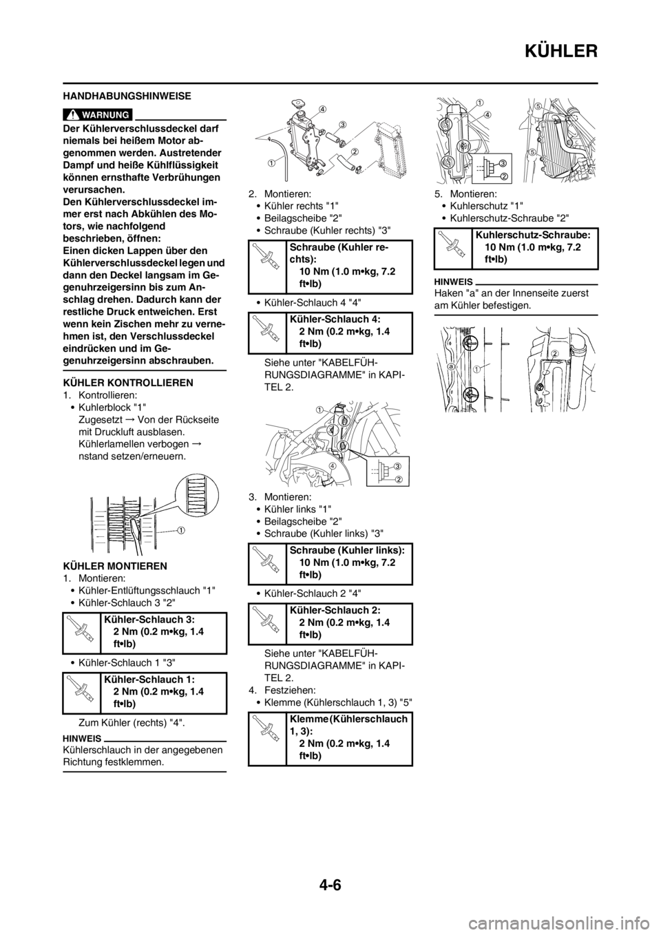 YAMAHA YZ125LC 2012 Notices Demploi (in French) 4-6
KÜHLER
HANDHABUNGSHINWEISE
Der Kühlerverschlussdeckel darf
niemals bei heißem Motor ab-
genommen werden. Austretender
Dampf und heiße Kühlflüssigkeit
können ernsthafte Verbrühungen
ver YAMAHA YZ125LC 2012 Notices Demploi (in French) 4-6
KÜHLER
HANDHABUNGSHINWEISE
Der Kühlerverschlussdeckel darf
niemals bei heißem Motor ab-
genommen werden. Austretender
Dampf und heiße Kühlflüssigkeit
können ernsthafte Verbrühungen
ver