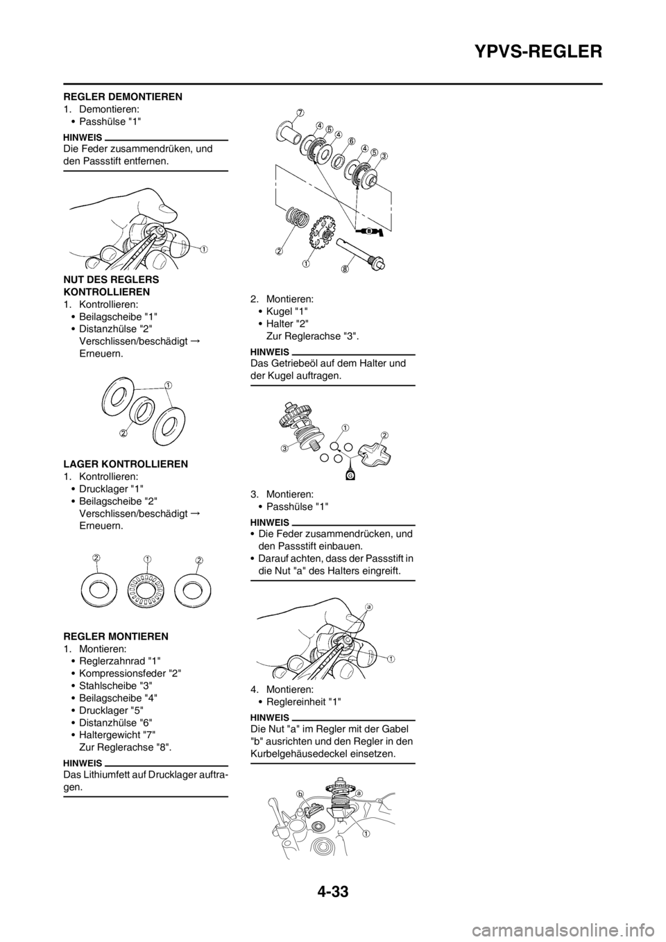 YAMAHA YZ125LC 2012 Notices Demploi (in French) 4-33
YPVS-REGLER
REGLER DEMONTIEREN
1. Demontieren:
• Passhülse "1"
Die Feder zusammendrüken, und
den Passstift entfernen.
NUT DES REGLERS
KONTROLLIEREN
1. Kontrollieren:
• Beilagscheibe "1"
YAMAHA YZ125LC 2012 Notices Demploi (in French) 4-33
YPVS-REGLER
REGLER DEMONTIEREN
1. Demontieren:
• Passhülse "1"
Die Feder zusammendrüken, und
den Passstift entfernen.
NUT DES REGLERS
KONTROLLIEREN
1. Kontrollieren:
• Beilagscheibe "1"
