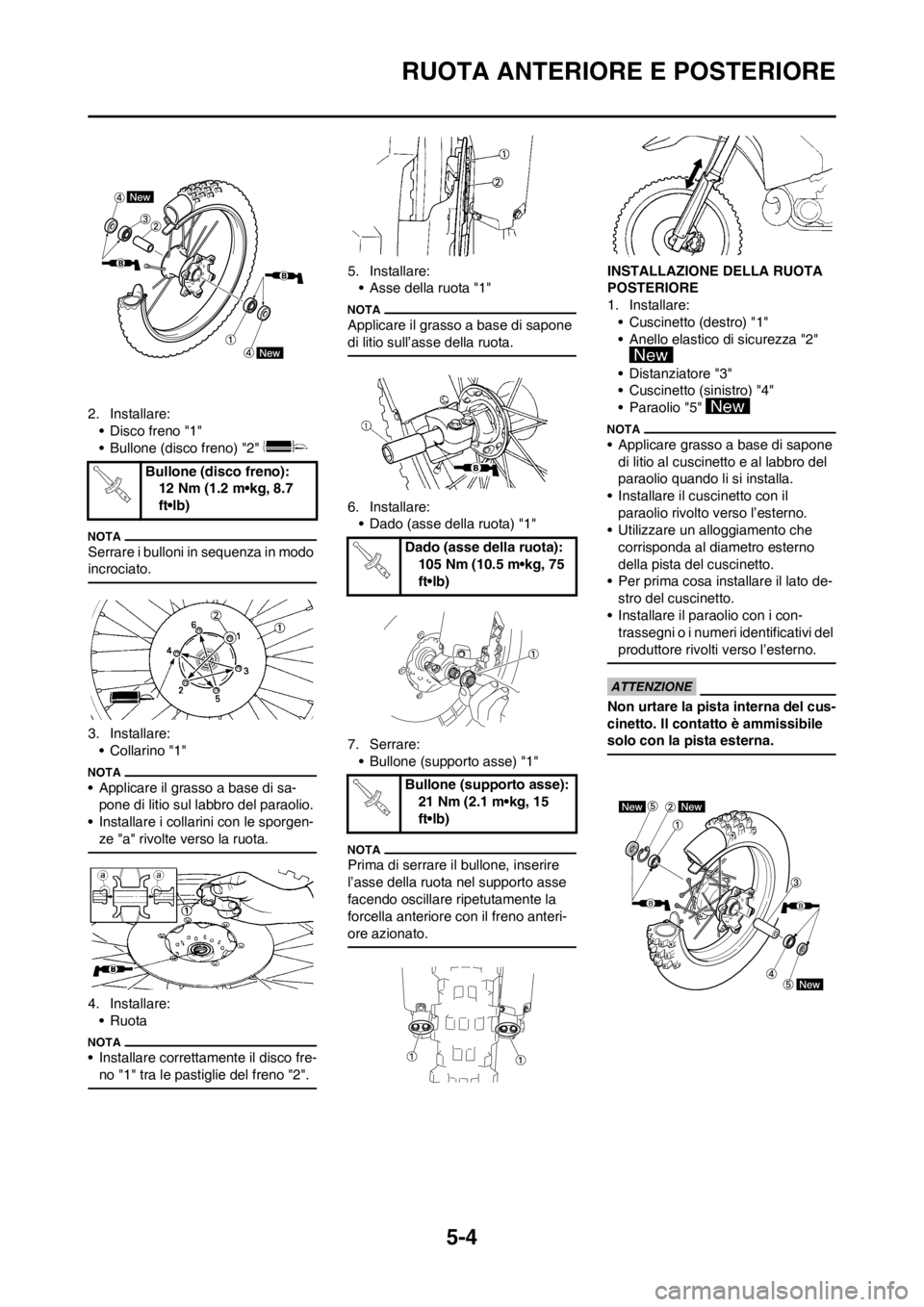 YAMAHA YZ125LC 2012  Manuale duso (in Italian) 5-4
RUOTA ANTERIORE E POSTERIORE
2. Installare:
• Disco freno "1"
• Bullone (disco freno) "2" 
Serrare i bulloni in sequenza in modo 
incrociato.
3. Installare:
•Collarino "1"
• Applicare il g