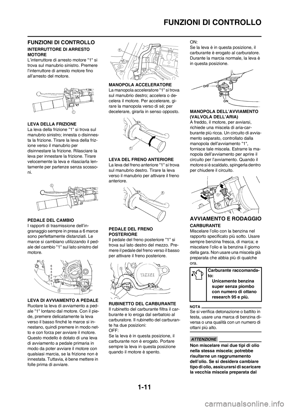 YAMAHA YZ125LC 2012  Manuale duso (in Italian) 1-11
FUNZIONI DI CONTROLLO
FUNZIONI DI CONTROLLO
INTERRUTTORE DI ARRESTO 
MOTORE
L’interruttore di arresto motore "1" si 
trova sul manubrio sinistro. Premere 
l’interruttore di arresto motore fin