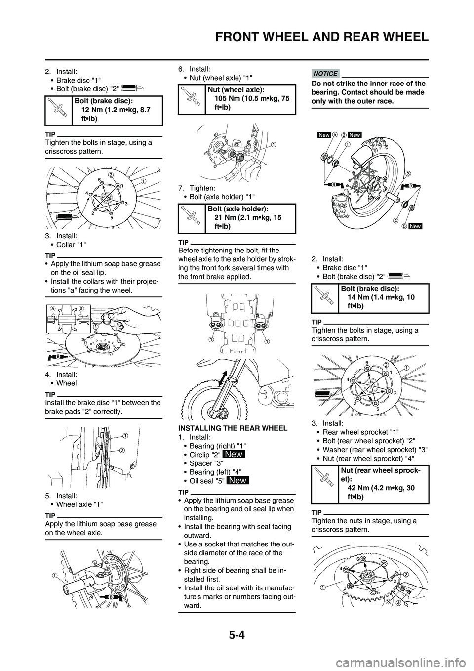 YAMAHA YZ125LC 2011  Owners Manual 5-4
FRONT WHEEL AND REAR WHEEL
2. Install:
• Brake disc "1"
• Bolt (brake disc) "2" 
Tighten the bolts in stage, using a 
crisscross pattern.
3. Install:
•Collar "1"
• Apply the lithium soap b