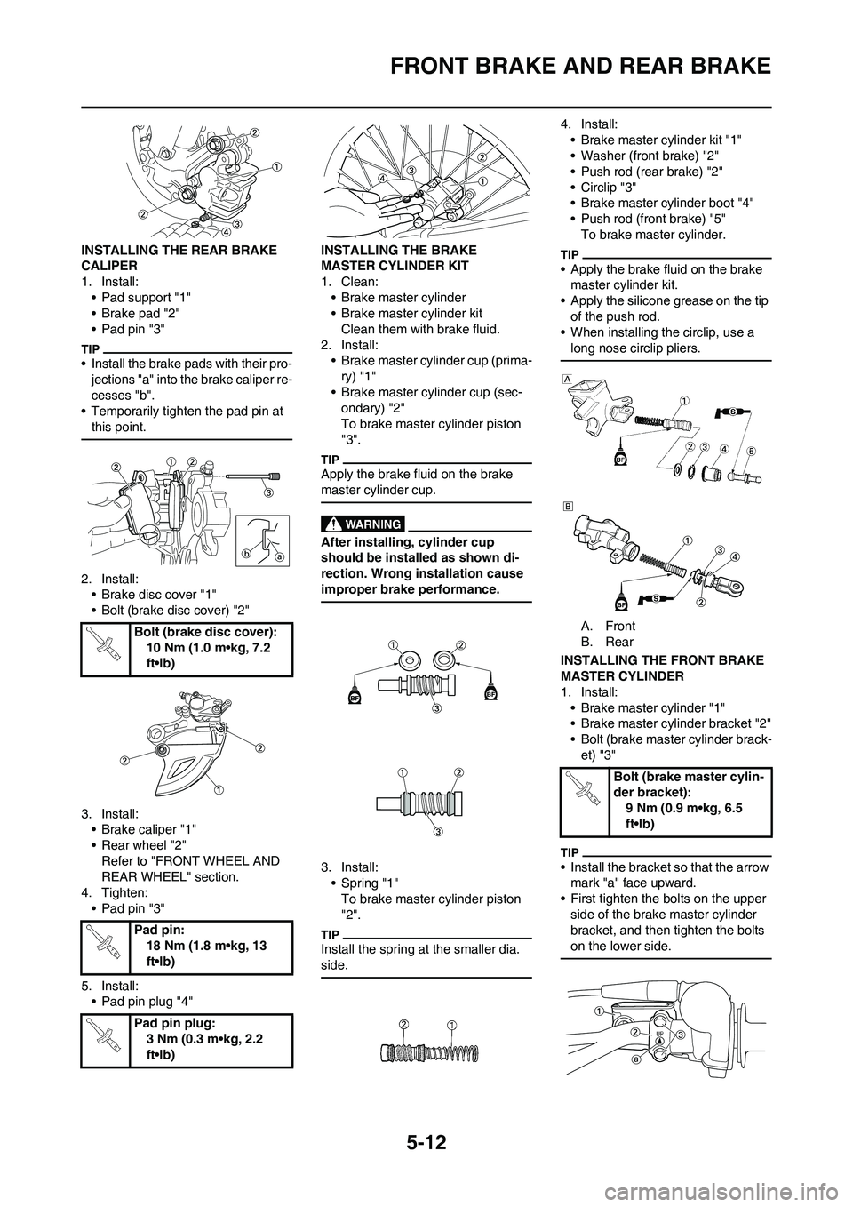 YAMAHA YZ125LC 2011  Owners Manual 5-12
FRONT BRAKE AND REAR BRAKE
INSTALLING THE REAR BRAKE 
CALIPER
1. Install:
• Pad support "1"
• Brake pad "2"
• Pad pin "3"
• Install the brake pads with their pro-
jections "a" into the br