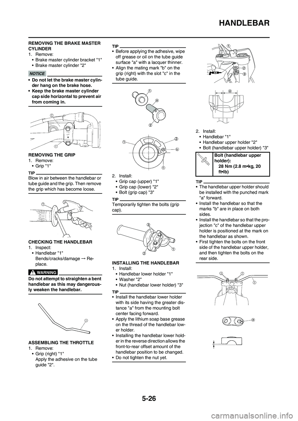 YAMAHA YZ125LC 2011  Owners Manual 5-26
HANDLEBAR
REMOVING THE BRAKE MASTER 
CYLINDER
1. Remove:
• Brake master cylinder bracket "1"
• Brake master cylinder "2"
• Do not let the brake master cylin-
der hang on the brake hose.
•