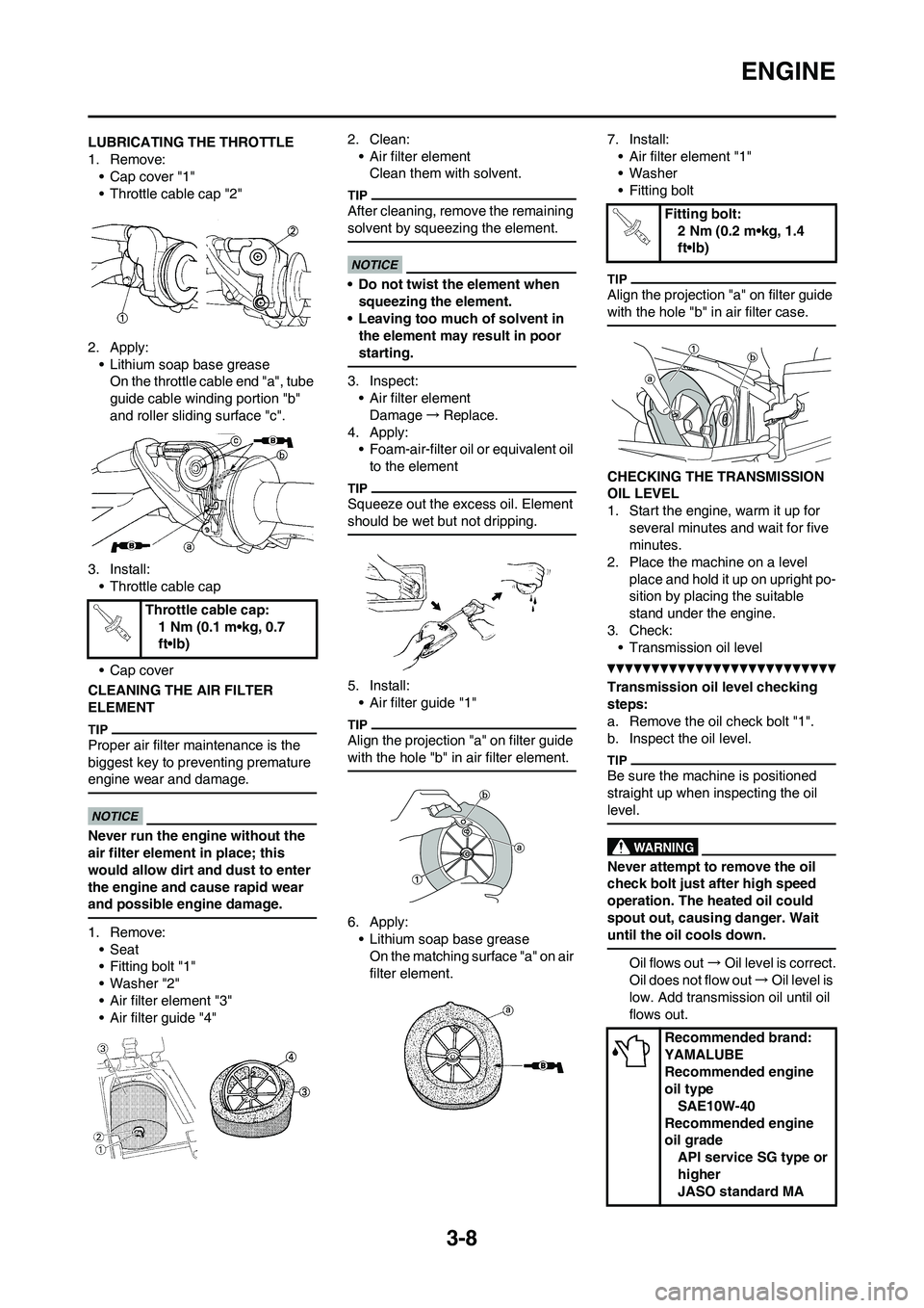 YAMAHA YZ125LC 2011  Owners Manual 3-8
ENGINE
LUBRICATING THE THROTTLE
1. Remove:
• Cap cover "1"
• Throttle cable cap "2"
2. Apply:
• Lithium soap base grease
On the throttle cable end "a", tube 
guide cable winding portion "b" 