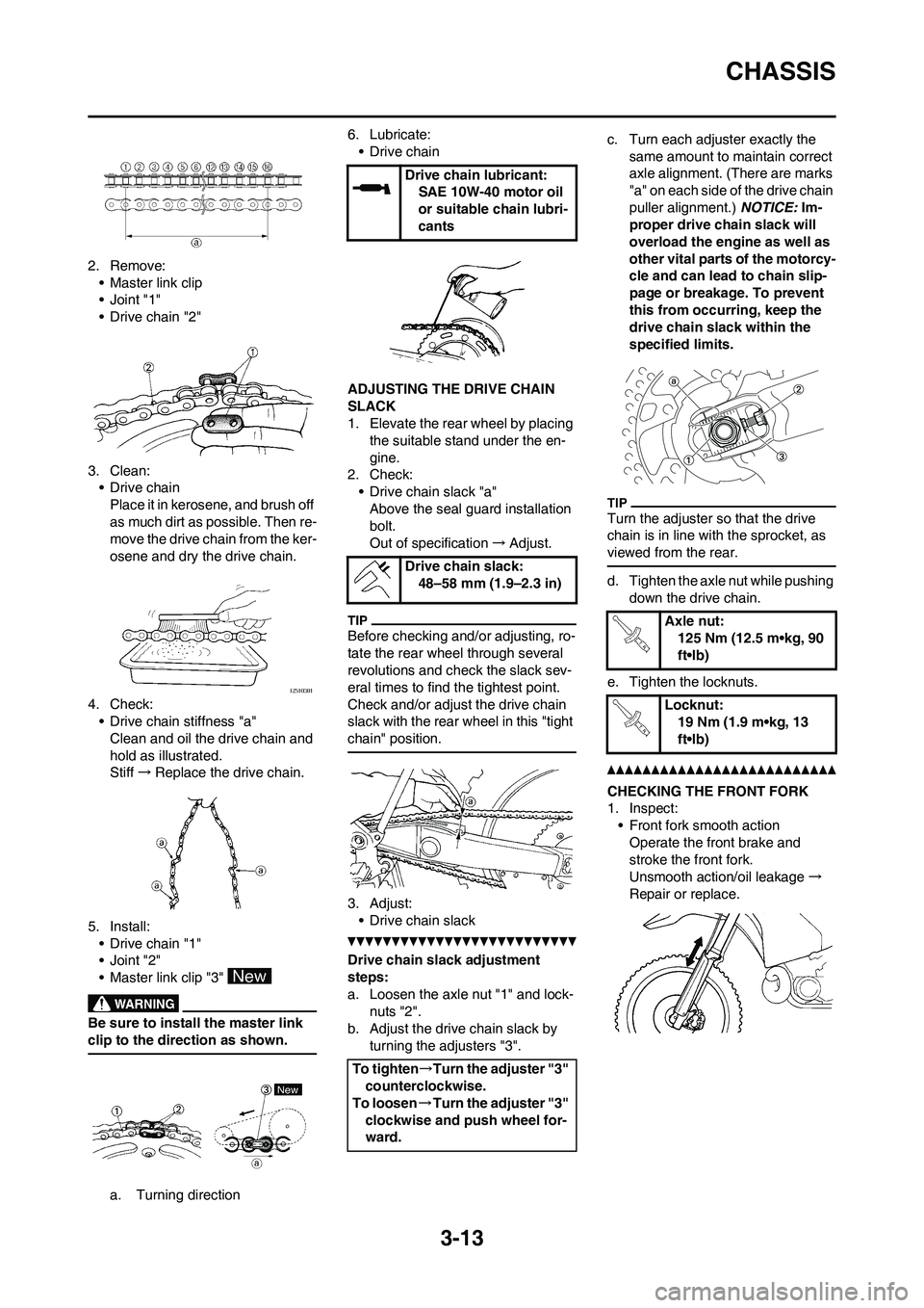 YAMAHA YZ125LC 2011  Owners Manual 3-13
CHASSIS
2. Remove:
• Master link clip
•Joint "1"
• Drive chain "2"
3. Clean:
• Drive chain
Place it in kerosene, and brush off 
as much dirt as possible. Then re-
move the drive chain fro