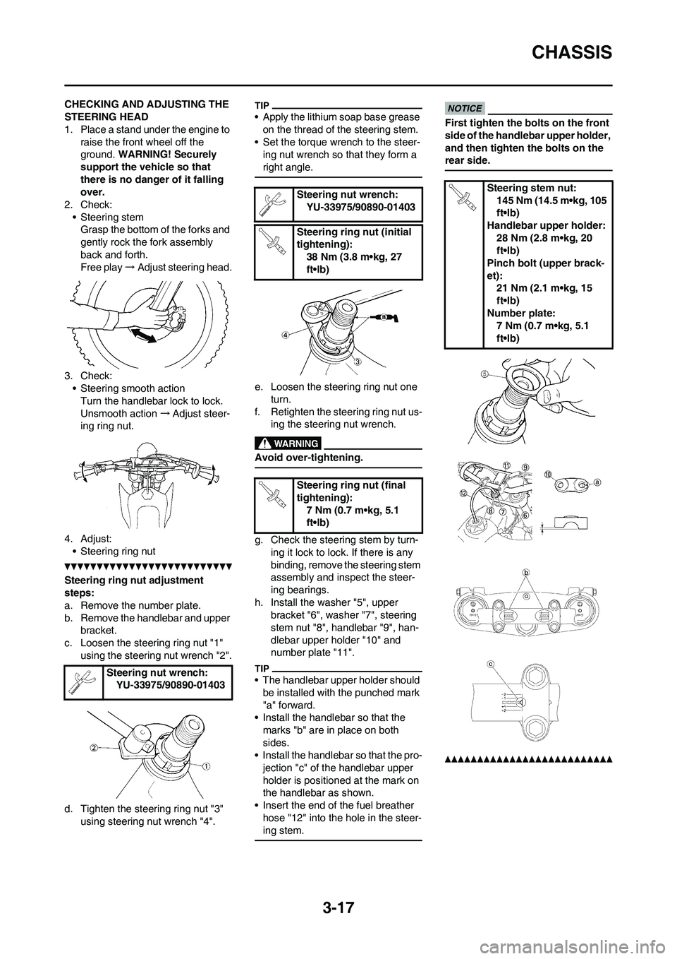 YAMAHA YZ125LC 2011  Owners Manual 3-17
CHASSIS
CHECKING AND ADJUSTING THE 
STEERING HEAD
1. Place a stand under the engine to 
raise the front wheel off the 
ground. WARNING! Securely 
support the vehicle so that 
there is no danger o