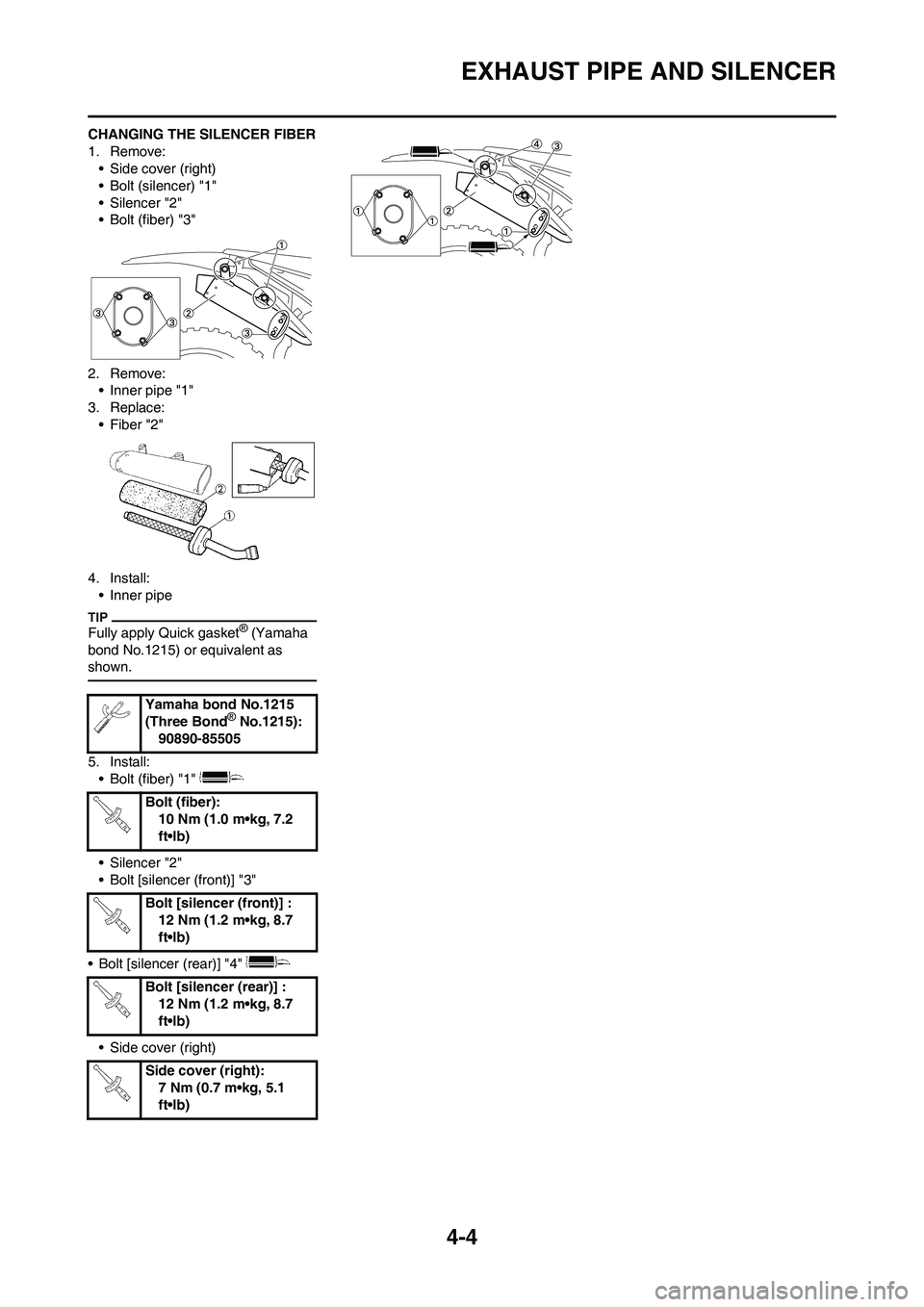 YAMAHA YZ125LC 2011  Owners Manual 
4-4
EXHAUST PIPE AND SILENCER
CHANGING THE SILENCER FIBER
1. Remove:• Side cover (right)
• Bolt (silencer) "1"
• Silencer "2"
• Bolt (fiber) "3"
2. Remove: • Inner pipe "1"
3. Replace: • 