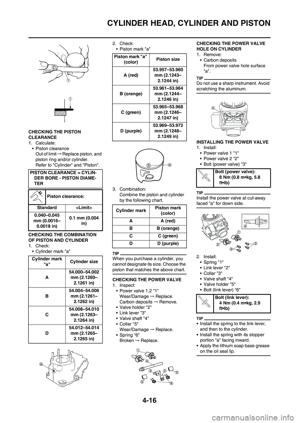 YAMAHA YZ125LC 2011  Owners Manual 4-16
CYLINDER HEAD, CYLINDER AND PISTON
CHECKING THE PISTON 
CLEARANCE
1. Calculate:
• Piston clearance
Out of limit→Replace piston, and 
piston ring and/or cylinder.
Refer to "Cylinder" and "Pist