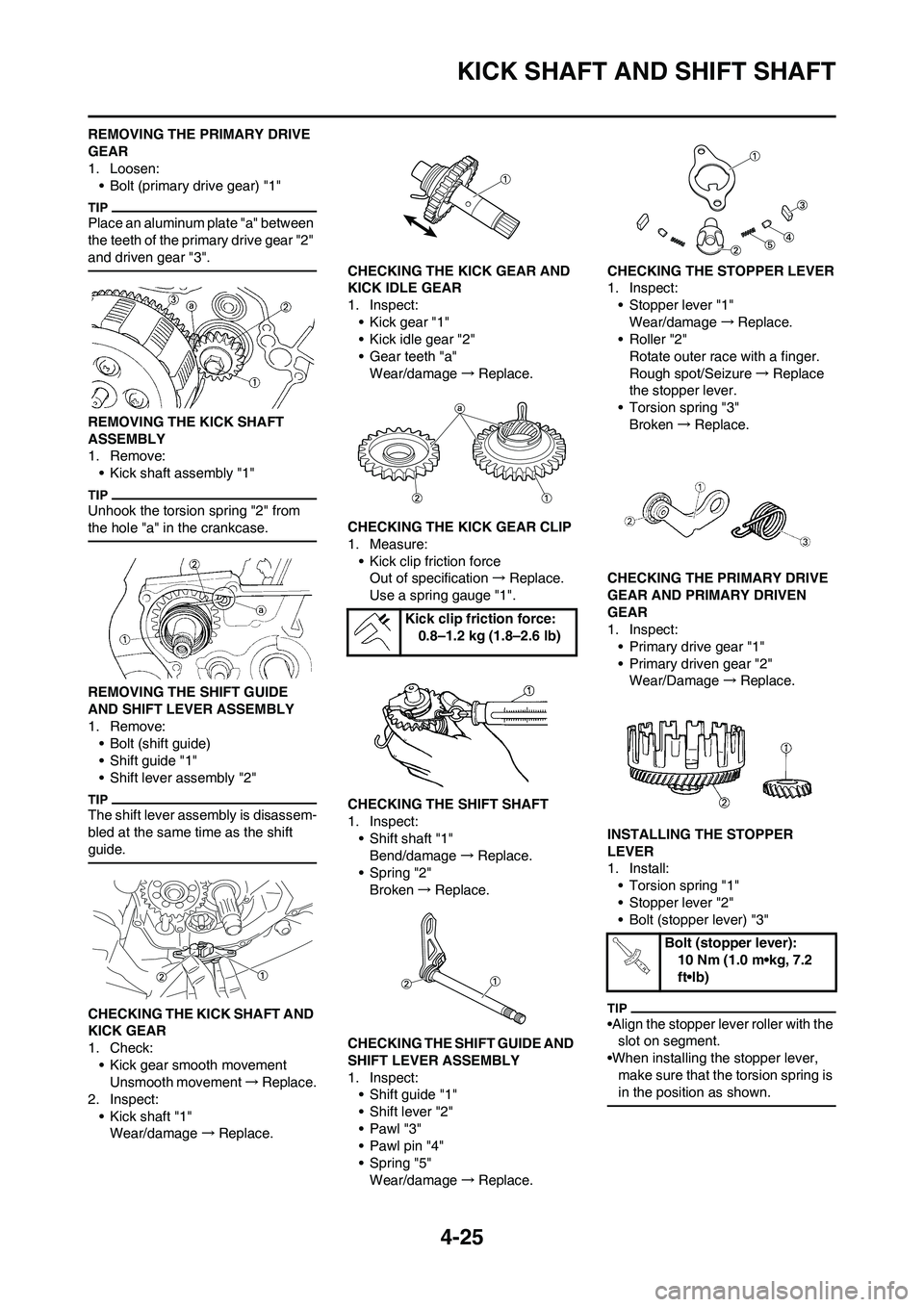 YAMAHA YZ125LC 2011  Owners Manual 4-25
KICK SHAFT AND SHIFT SHAFT
REMOVING THE PRIMARY DRIVE 
GEAR
1. Loosen:
• Bolt (primary drive gear) "1"
Place an aluminum plate "a" between 
the teeth of the primary drive gear "2" 
and driven g