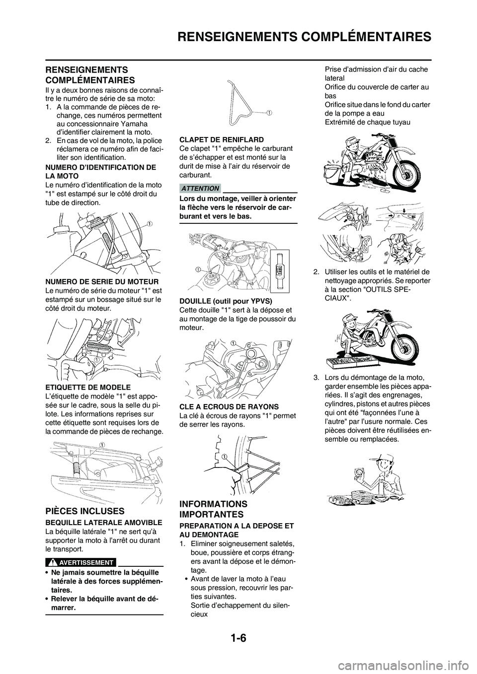 YAMAHA YZ125LC 2011  Notices Demploi (in French) 1-6
RENSEIGNEMENTS COMPLÉMENTAIRES
RENSEIGNEMENTS 
COMPLÉMENTAIRES
Il y a deux bonnes raisons de connaî-
tre le numéro de série de sa moto:
1. A la commande de pièces de re-
change, ces numéros