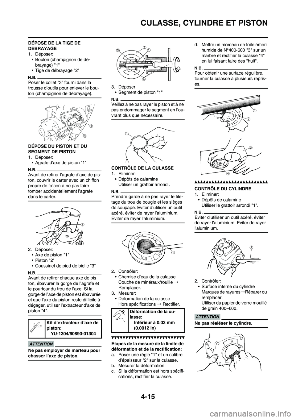 YAMAHA YZ125LC 2011  Notices Demploi (in French) 4-15
CULASSE, CYLINDRE ET PISTON
DÉPOSE DE LA TIGE DE 
DÉBRAYAGE
1. Déposer:
• Boulon (champignon de dé-
brayage) "1"
• Tige de débrayage "2"
Poser le collet "3" fourni dans la 
trousse d’o