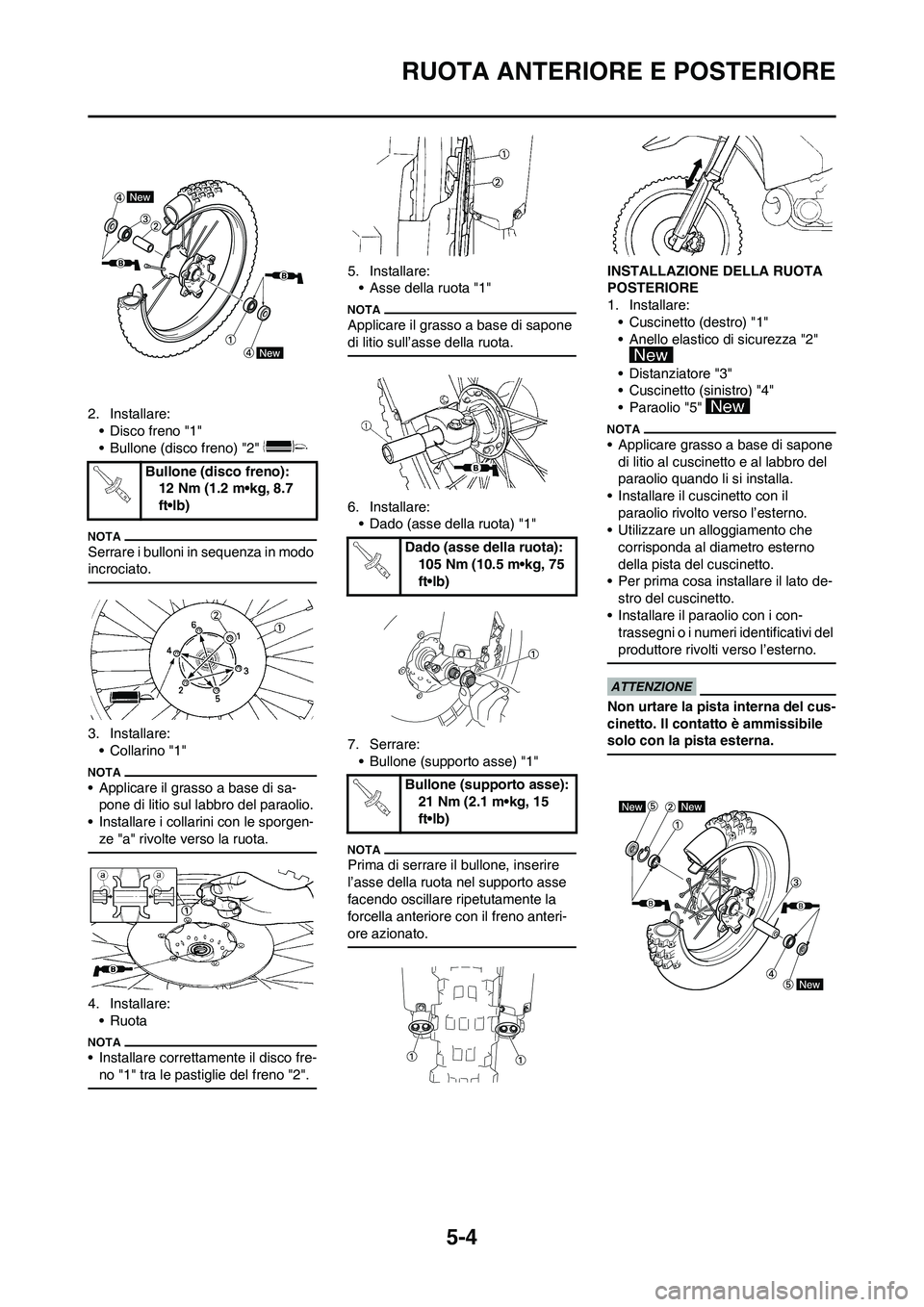 YAMAHA YZ125LC 2011  Manuale duso (in Italian) 5-4
RUOTA ANTERIORE E POSTERIORE
2. Installare:
• Disco freno "1"
• Bullone (disco freno) "2" 
Serrare i bulloni in sequenza in modo 
incrociato.
3. Installare:
•Collarino "1"
• Applicare il g
