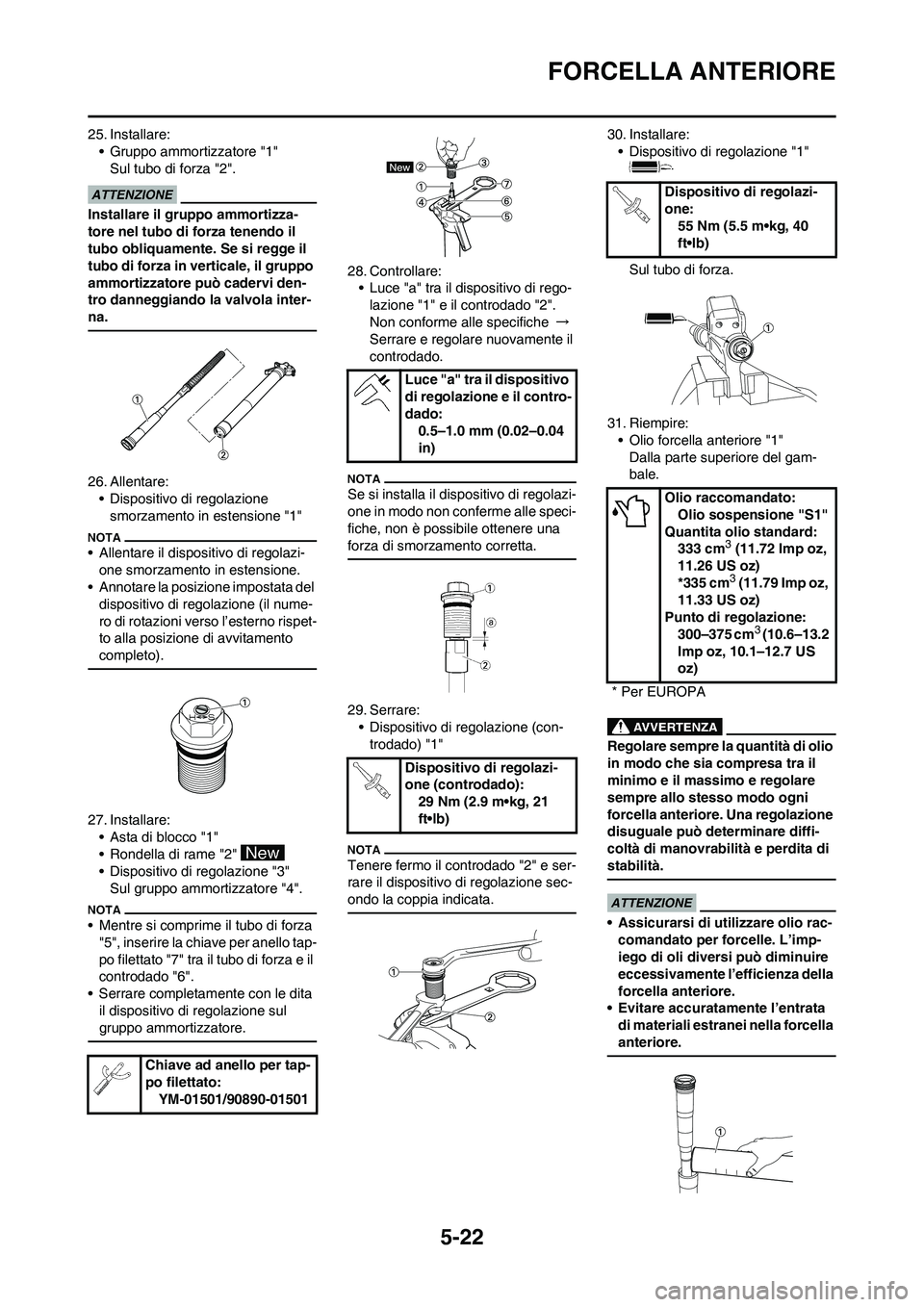 YAMAHA YZ125LC 2011  Manuale duso (in Italian) 5-22
FORCELLA ANTERIORE
25. Installare:
• Gruppo ammortizzatore "1"
Sul tubo di forza "2".
Installare il gruppo ammortizza-
tore nel tubo di forza tenendo il 
tubo obliquamente. Se si regge il 
tubo