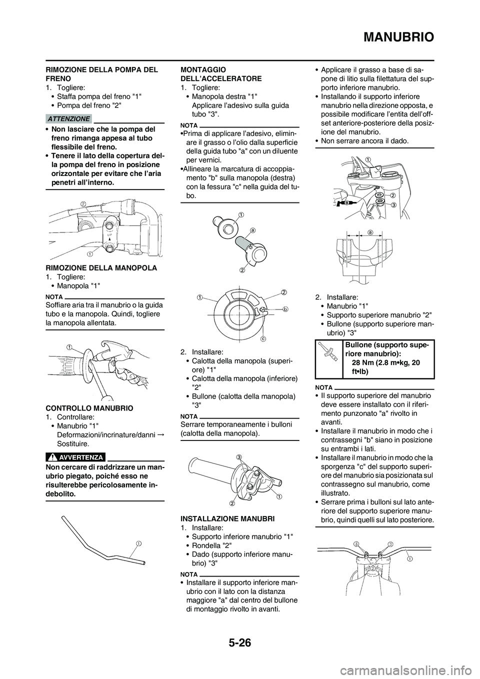 YAMAHA YZ125LC 2011  Manuale duso (in Italian) 5-26
MANUBRIO
RIMOZIONE DELLA POMPA DEL 
FRENO
1. Togliere:
• Staffa pompa del freno "1"
• Pompa del freno "2"
• Non lasciare che la pompa del 
freno rimanga appesa al tubo 
flessibile del freno