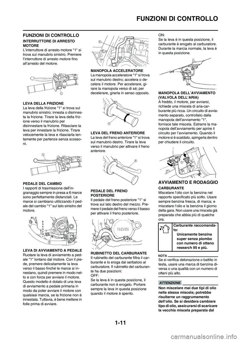 YAMAHA YZ125LC 2011  Manuale duso (in Italian) 1-11
FUNZIONI DI CONTROLLO
FUNZIONI DI CONTROLLO
INTERRUTTORE DI ARRESTO 
MOTORE
L’interruttore di arresto motore "1" si 
trova sul manubrio sinistro. Premere 
l’interruttore di arresto motore fin