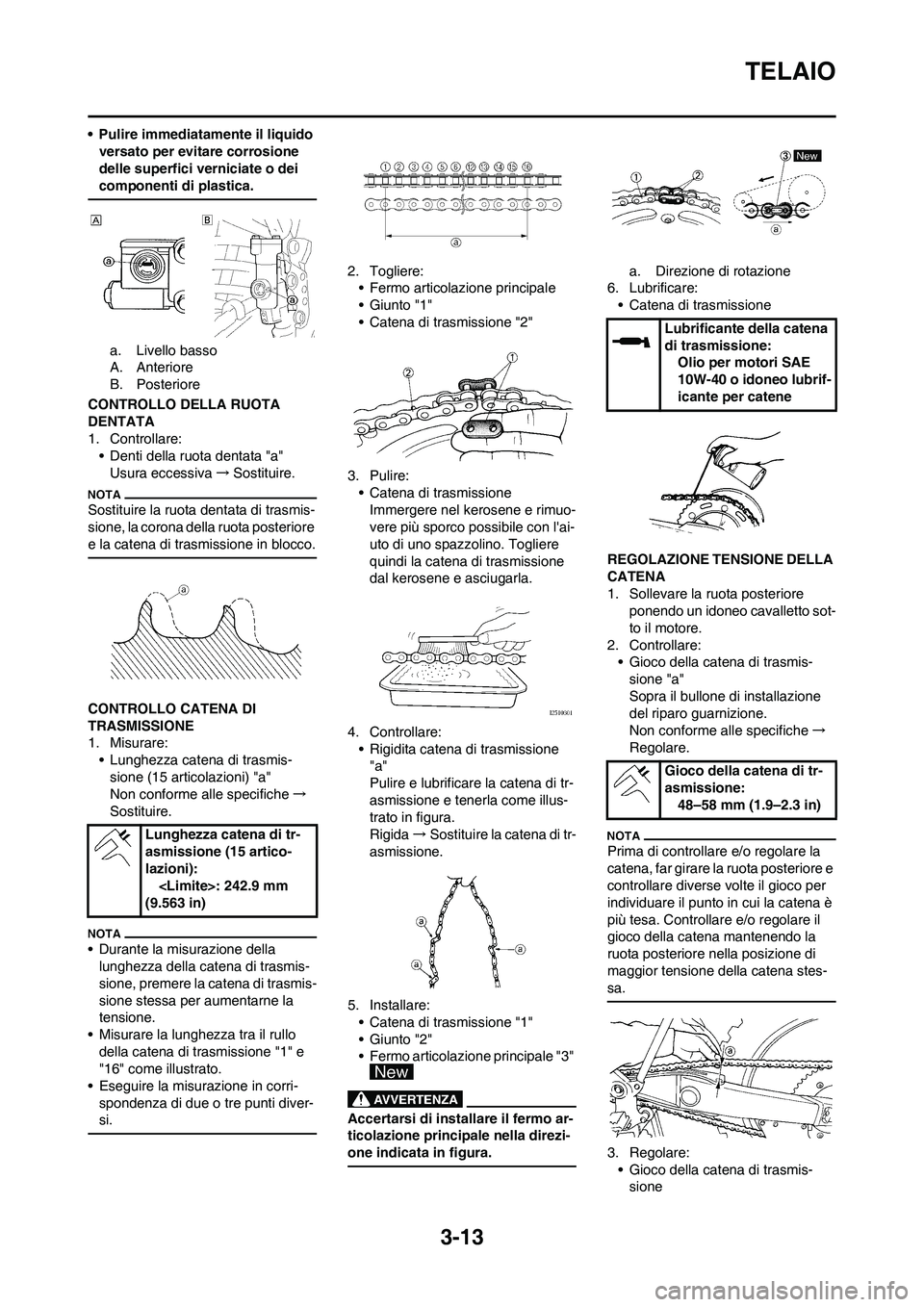 YAMAHA YZ125LC 2011  Manuale duso (in Italian) 3-13
TELAIO
• Pulire immediatamente il liquido 
versato per evitare corrosione 
delle superfici verniciate o dei 
componenti di plastica.
a. Livello basso
A. Anteriore
B. Posteriore
CONTROLLO DELLA 