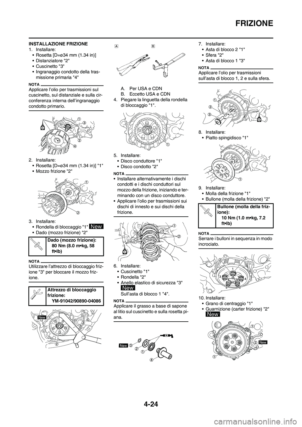 YAMAHA YZ125LC 2011  Manuale duso (in Italian) 4-24
FRIZIONE
INSTALLAZIONE FRIZIONE
1. Installare:
• Rosetta [D=ø34 mm (1.34 in)]
• Distanziatore "2"
• Cuscinetto "3"
• Ingranaggio condotto della tras-
missione primaria "4"
Applicare l’