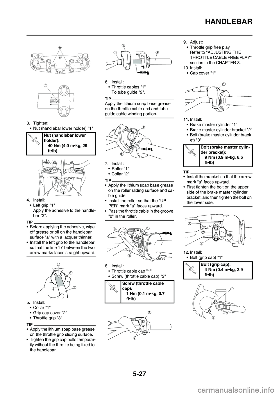 YAMAHA YZ125LC 2010 Owners Manual 5-27
HANDLEBAR
3. Tighten:
• Nut (handlebar lower holder) "1"
4. Install:
• Left grip "1"
Apply the adhesive to the handle-
bar "2".
• Before applying the adhesive, wipe
off grease or oil on th YAMAHA YZ125LC 2010 Owners Manual 5-27
HANDLEBAR
3. Tighten:
• Nut (handlebar lower holder) "1"
4. Install:
• Left grip "1"
Apply the adhesive to the handle-
bar "2".
• Before applying the adhesive, wipe
off grease or oil on th