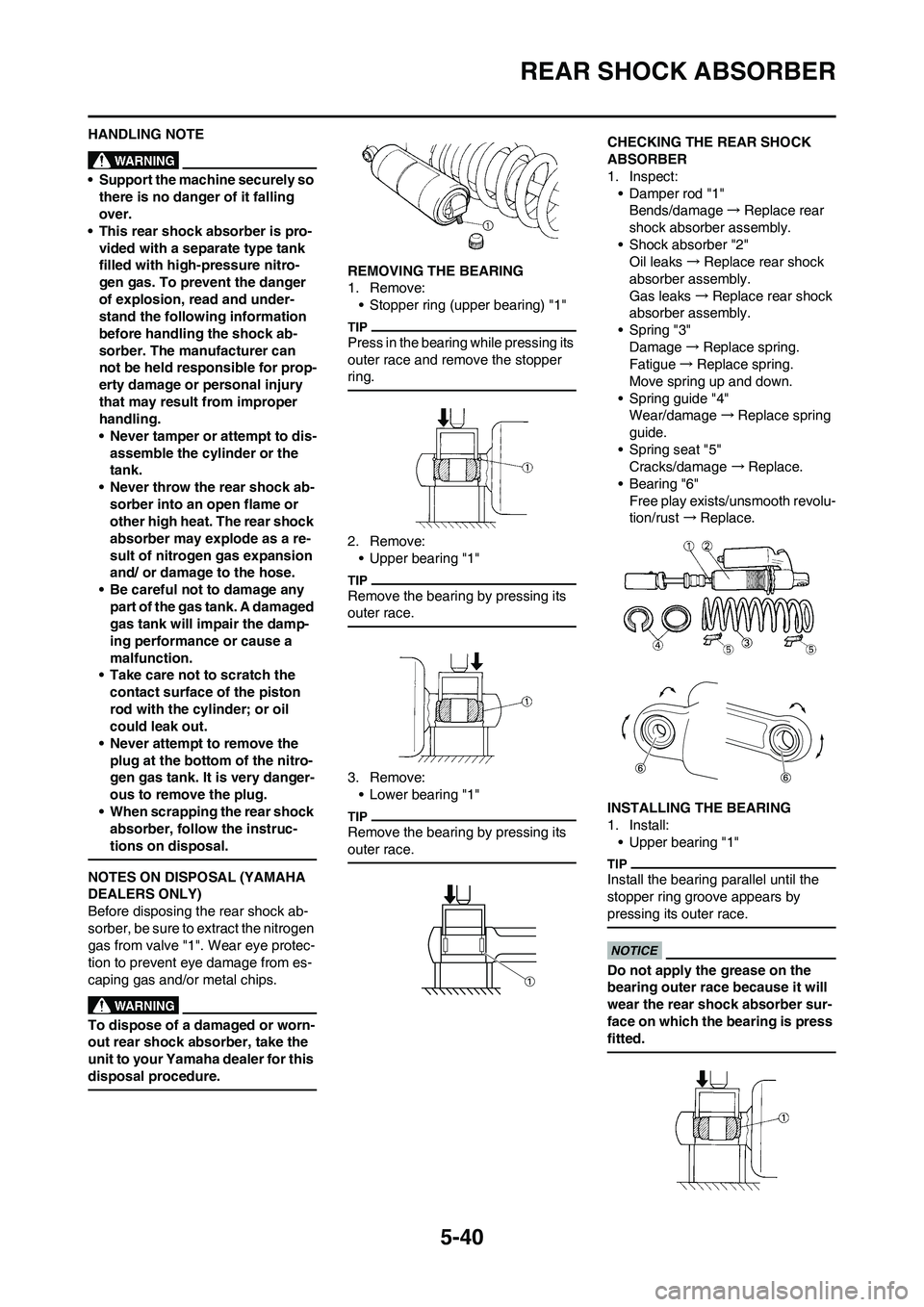 YAMAHA YZ125LC 2010 Owners Manual 5-40
REAR SHOCK ABSORBER
HANDLING NOTE
• Support the machine securely so
there is no danger of it falling
over.
• This rear shock absorber is pro-
vided with a separate type tank
filled with hi YAMAHA YZ125LC 2010 Owners Manual 5-40
REAR SHOCK ABSORBER
HANDLING NOTE
• Support the machine securely so
there is no danger of it falling
over.
• This rear shock absorber is pro-
vided with a separate type tank
filled with hi