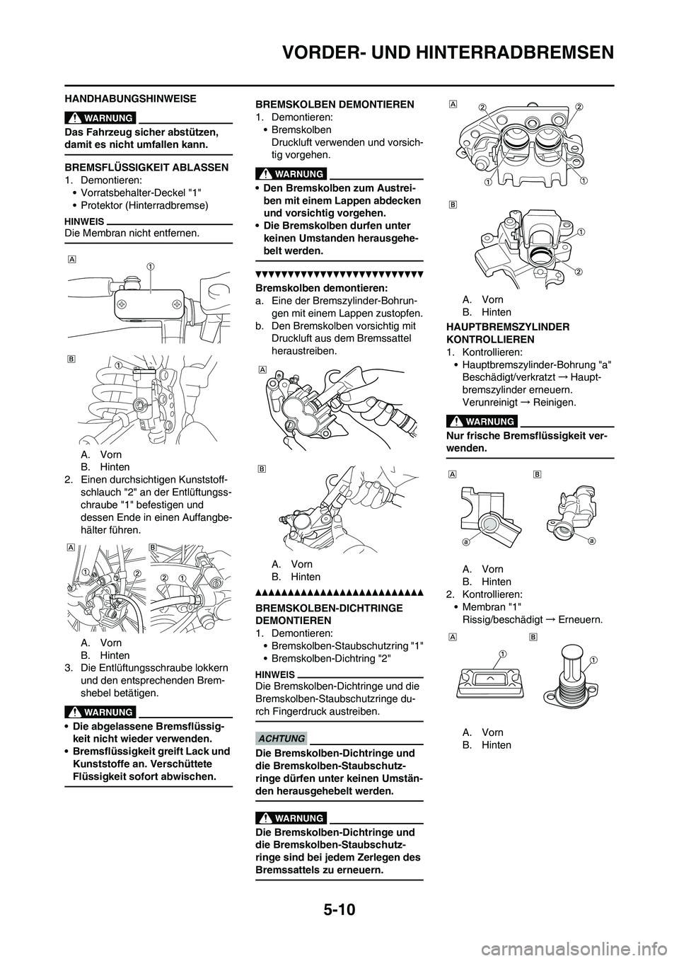 YAMAHA YZ125LC 2010 Betriebsanleitungen (in German) 5-10
VORDER- UND HINTERRADBREMSEN
HANDHABUNGSHINWEISE
Das Fahrzeug sicher abstützen,
damit es nicht umfallen kann.
BREMSFLÜSSIGKEIT ABLASSEN
1. Demontieren:
• Vorratsbehalter-Deckel "1"
• Prote YAMAHA YZ125LC 2010 Betriebsanleitungen (in German) 5-10
VORDER- UND HINTERRADBREMSEN
HANDHABUNGSHINWEISE
Das Fahrzeug sicher abstützen,
damit es nicht umfallen kann.
BREMSFLÜSSIGKEIT ABLASSEN
1. Demontieren:
• Vorratsbehalter-Deckel "1"
• Prote