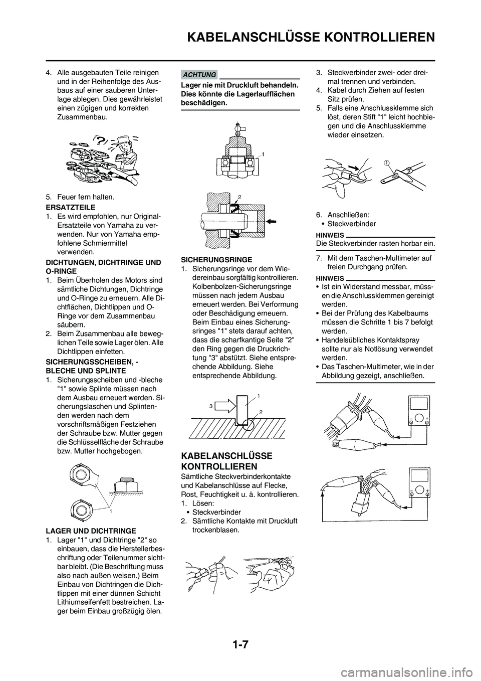 YAMAHA YZ125LC 2010 Betriebsanleitungen (in German) 1-7
KABELANSCHLÜSSE KONTROLLIEREN
4. Alle ausgebauten Teile reinigen
und in der Reihenfolge des Aus-
baus auf einer sauberen Unter-
lage ablegen. Dies gewährleistet
einen zügigen und korrekten
Z YAMAHA YZ125LC 2010 Betriebsanleitungen (in German) 1-7
KABELANSCHLÜSSE KONTROLLIEREN
4. Alle ausgebauten Teile reinigen
und in der Reihenfolge des Aus-
baus auf einer sauberen Unter-
lage ablegen. Dies gewährleistet
einen zügigen und korrekten
Z