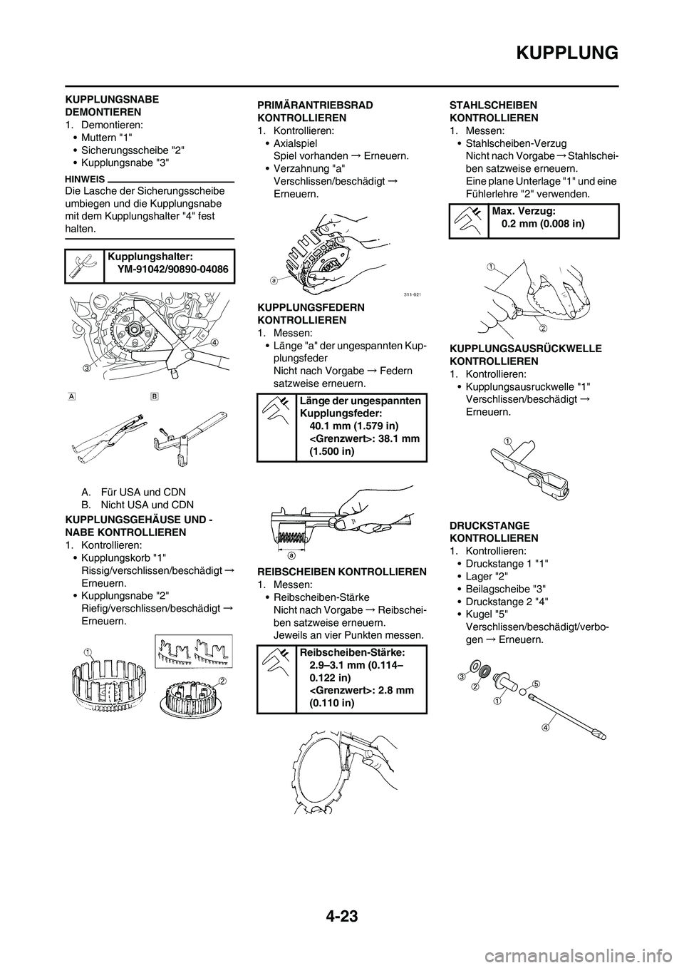 YAMAHA YZ125LC 2010  Betriebsanleitungen (in German) 4-23
KUPPLUNG
KUPPLUNGSNABE 
DEMONTIEREN
1. Demontieren:
• Muttern "1"
• Sicherungsscheibe "2"
• Kupplungsnabe "3"
Die Lasche der Sicherungsscheibe 
umbiegen und die Kupplungsnabe 
mit dem Kuppl
