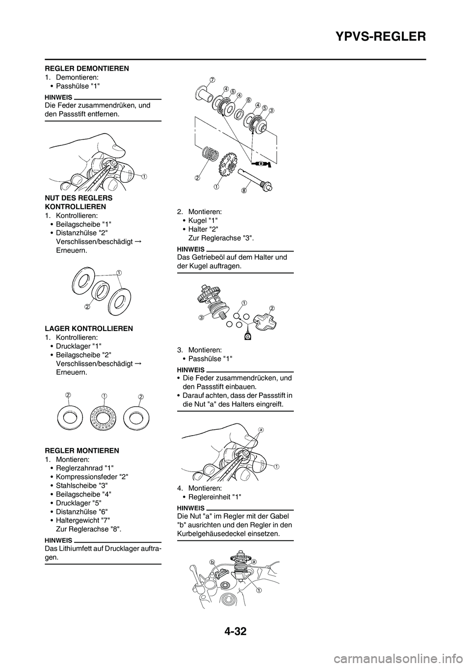 YAMAHA YZ125LC 2010 Betriebsanleitungen (in German) 4-32
YPVS-REGLER
REGLER DEMONTIEREN
1. Demontieren:
• Passhülse "1"
Die Feder zusammendrüken, und
den Passstift entfernen.
NUT DES REGLERS
KONTROLLIEREN
1. Kontrollieren:
• Beilagscheibe "1"
YAMAHA YZ125LC 2010 Betriebsanleitungen (in German) 4-32
YPVS-REGLER
REGLER DEMONTIEREN
1. Demontieren:
• Passhülse "1"
Die Feder zusammendrüken, und
den Passstift entfernen.
NUT DES REGLERS
KONTROLLIEREN
1. Kontrollieren:
• Beilagscheibe "1"