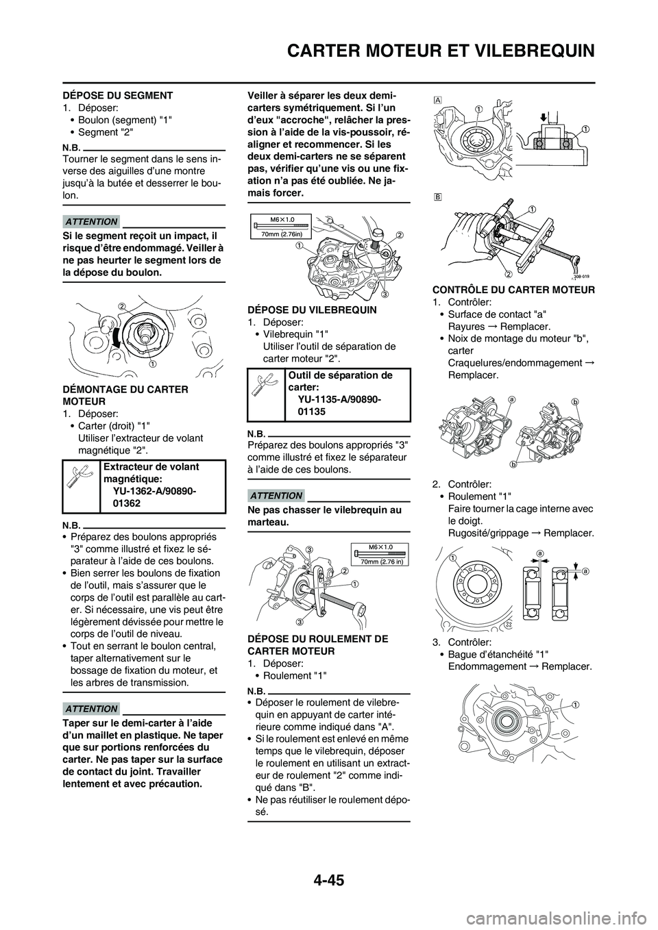 YAMAHA YZ125LC 2010  Notices Demploi (in French) 4-45
CARTER MOTEUR ET VILEBREQUIN
DÉPOSE DU SEGMENT
1. Déposer:
• Boulon (segment) "1"
• Segment "2"
Tourner le segment dans le sens in-
verse des aiguilles d’une montre 
jusqu’à la butée 