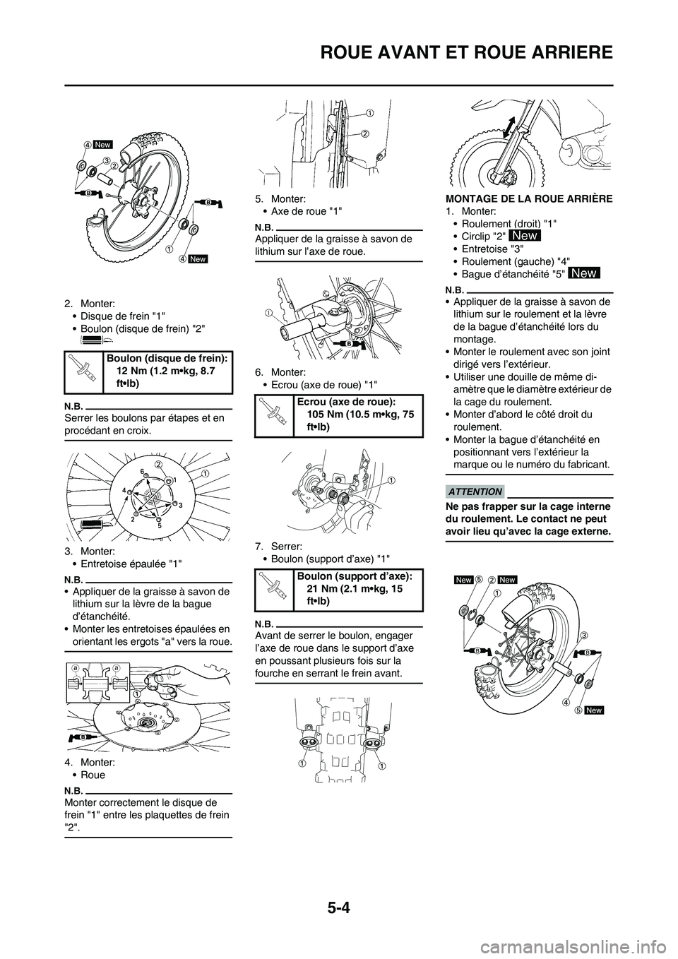 YAMAHA YZ125LC 2010 Notices Demploi (in French) 5-4
ROUE AVANT ET ROUE ARRIERE
2. Monter:
• Disque de frein "1"
• Boulon (disque de frein) "2"
Serrer les boulons par étapes et en
procédant en croix.
3. Monter:
• Entretoise épaulée "1"
YAMAHA YZ125LC 2010 Notices Demploi (in French) 5-4
ROUE AVANT ET ROUE ARRIERE
2. Monter:
• Disque de frein "1"
• Boulon (disque de frein) "2"
Serrer les boulons par étapes et en
procédant en croix.
3. Monter:
• Entretoise épaulée "1"