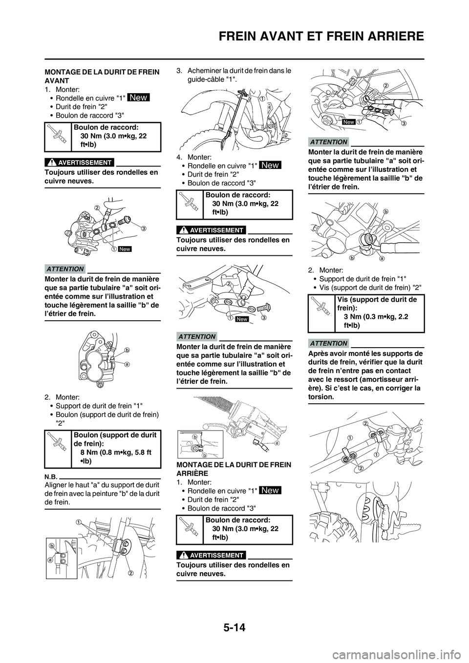 YAMAHA YZ125LC 2010  Notices Demploi (in French) 5-14
FREIN AVANT ET FREIN ARRIERE
MONTAGE DE LA DURIT DE FREIN 
AVANT
1. Monter:
• Rondelle en cuivre "1" 
• Durit de frein "2"
• Boulon de raccord "3"
Toujours utiliser des rondelles en 
cuivre